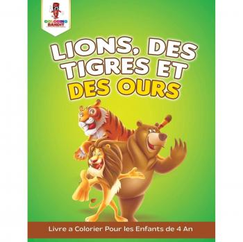 Lions, des Tigres et des Ours : Livre a Colorier Pour les Enfants de 4 An