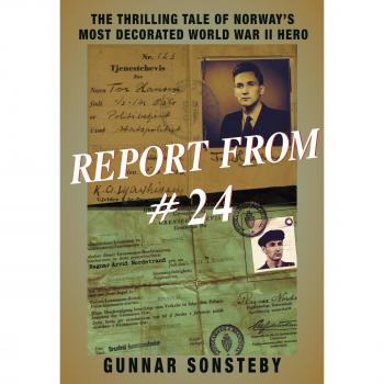 Report From #24 The Thrilling Tale of Norway's Most Decorated World War II Hero