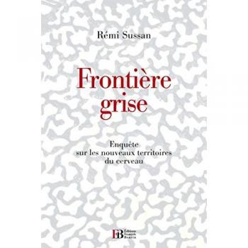 Frontière grise : Nouveaux savoirs, nouvelles croyances et stupidités sur le cerveau