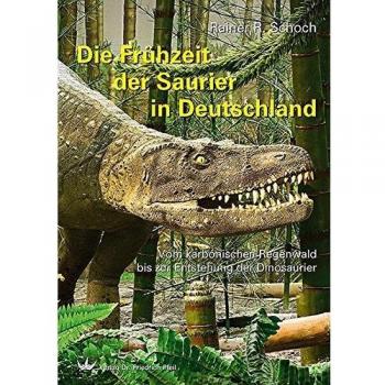 Die Frühzeit der Saurier in Deutschland: Vom karbonischen Regenwald bis zur Entstehung der Dinosaurier