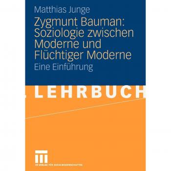 Matthias Junge Zygmunt Bauman: Soziologie Zwischen Moderne Und Flüchtiger Moderne: Eine Einführung (German Edition)