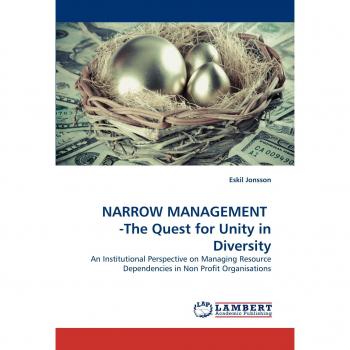 NARROW MANAGEMENT -The Quest for Unity in Diversity: An Institutional Perspective on Managing Resource Dependencies in Non Profit Organisations