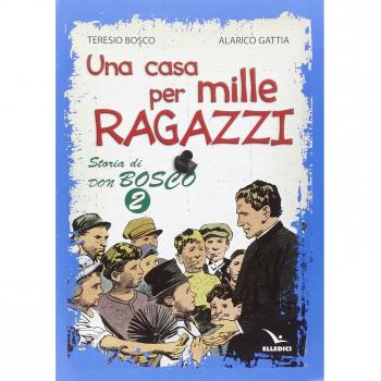 Una casa per mille ragazzi. Storia di don Bosco (Vol. 2)