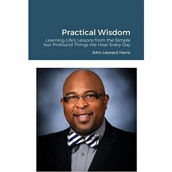 Practical Wisdom: Learning Life's Lessons from the Simple but Profound Things We Hear Every Day