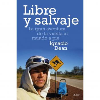 Libre y salvaje : la gran aventura de la vuelta al mundo a pie