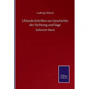 Uhlands Schriften zur Geschichte der Dichtung und Sage: Siebenter Band