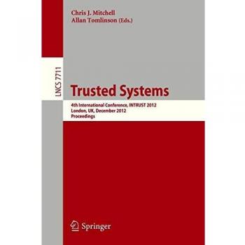 Trusted Systems: 4th International Conference, INTRUST 2012, London, UK, December 17-18, 2012, Proceedings