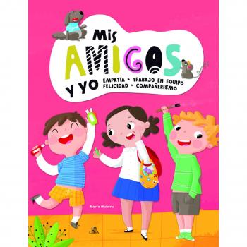 Mis amigos y yo: Empatía, trabajo en equipo, felicidad y compañerismo (Tapa dura).