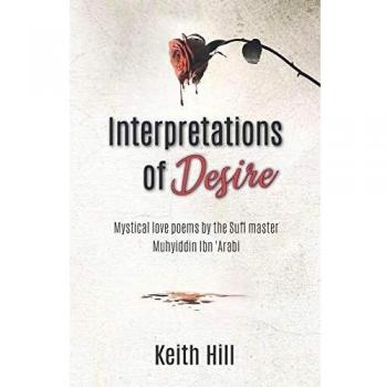 Interpretations of Desire: Mystical love poems by the Sufi Master Muyhiddin Ibn 'Arabi