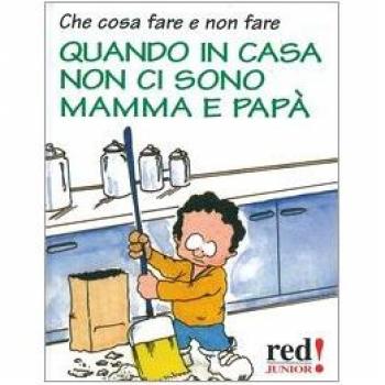 Che cosa fare e non fare quando in casa non ci sono mamma e papà