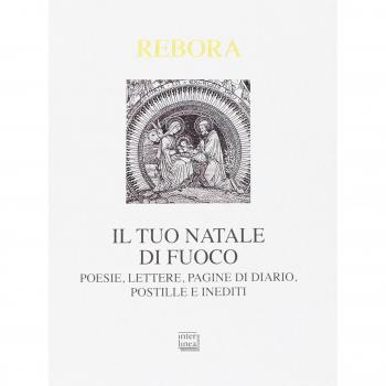 Il tuo Natale di fuoco. Poesie. lettere, pagine di diario, postille e inediti