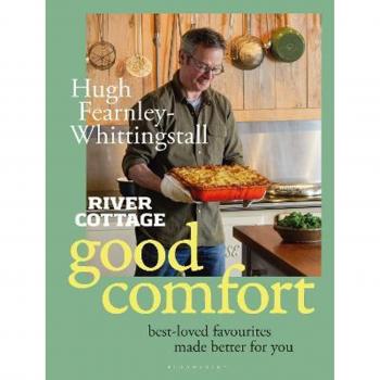 River Cottage Good Comfort : Best-Loved Favourites Made Better for You