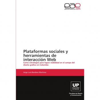 Plataformas sociales y herramientas de interacción Web: Como estrategias para lograr visibilidad en el campo del diseño gráfico en Colombia
