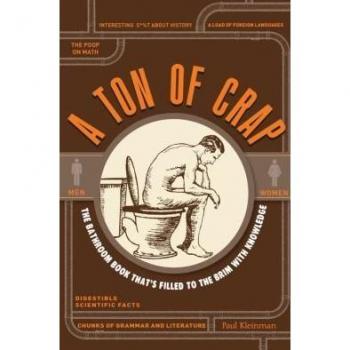 A Ton of Crap: The Bathroom Book That's Filled to the Brim with Knowledge by Paul Kleinman (2013-08-02)