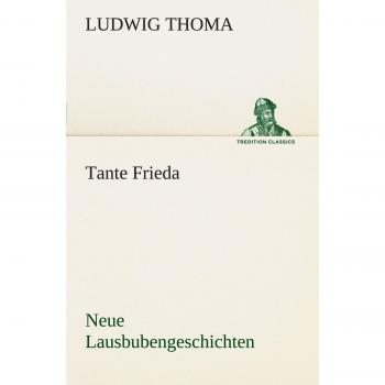 Tante Frieda. Neue Lausbubengeschichten: Neue Lausbubengeschichten