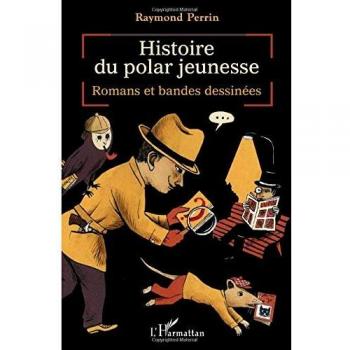 Histoire du polar jeunesse : Romans et bandes dessinées par Raymond Perrin