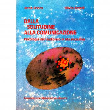 Dalla solitudine alla comunicazione. Psicologia dell'audioleso in etÃ  evolutiva. Test sulla solitudine e dell'intelligenza dell'audioleso