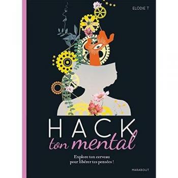 Hack ton mental: Explore ton cerveau pour libérer tes pensées ! (Bien-être