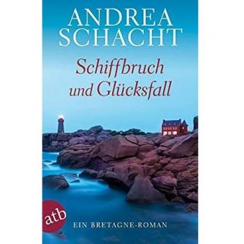 Schiffbruch und Glücksfall: Ein Bretagne-Roman