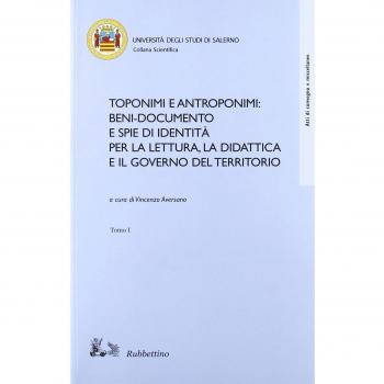 Toponimi e antroponimi. Beni-documento e spie di identità per la lettura, la didattica e il governo del territorio. Atti del convegno
