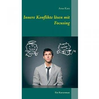 Innere Konflikte l?sen mit Focusing : Ein Kurzroman