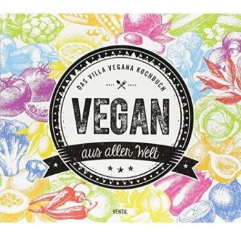 Miriam Spann Vegan Aus Aller Welt: Das Villa Vegana Kochbuch