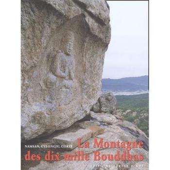 La montagne des dix mille Bouddhas. Namsan, Gyeongju, un site de l'art bouddhique coréen du VIème au Xème siècle
