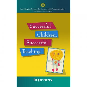 Successful Children, Successful Teaching, Enriching the Primary Curriculum--Child, Teacher, Context