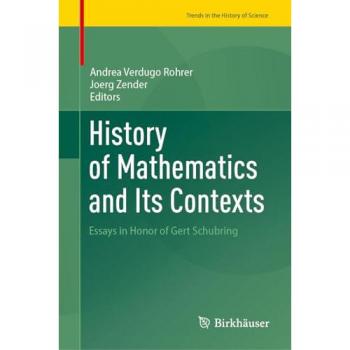 History of Mathematics and Its Contexts: Essays in Honor of Gert Schubring (Trends in the History of Science)
