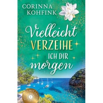 Vielleicht verzeihe ich dir morgen: Liebesroman mit heiteren und berührenden Momenten (Buchhandelsausgabe) (Auszeit mit Lotte)