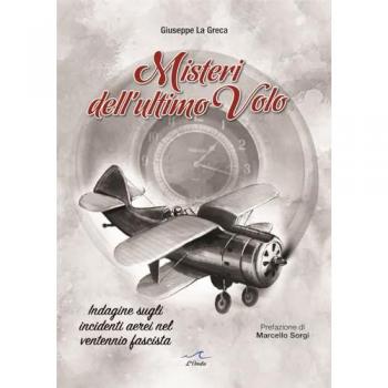 Misteri dell'ultimo volo. Indagine sugli incidenti aerei del ventennio fascista