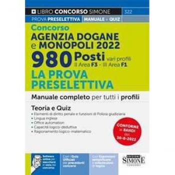 Concorso Agenzia Dogane e Monopoli 2022. 980 posti vari profili. La prova preselettiva. Manuale completo per tutti i profili (II area F3
