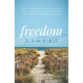 Freedom Street: How I Learned to Create a Rich Life, Live My Legacy, and Own the Future as a Financial Advisor