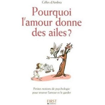 Pourquoi l'amour donne des ailes ? Petites notions de psychologie pour trouver l'amour et le garder
