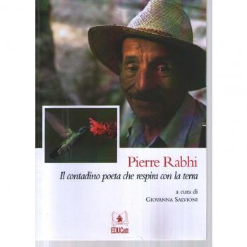 Pierre Rabhi. Il contadino poeta che respira con la terra