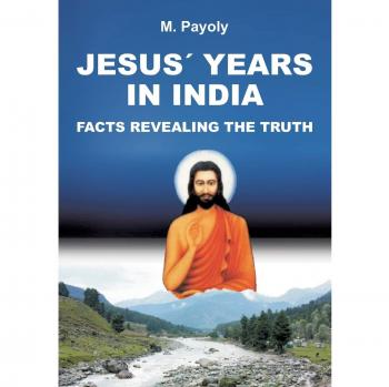 JESUS’ YEARS IN INDIA: FACTS REVEALING THE TRUTH
