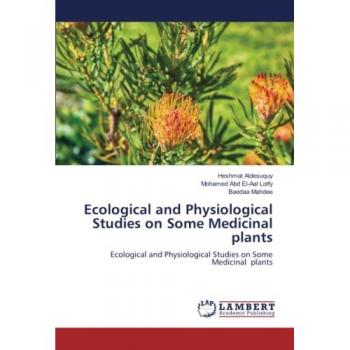 Ecological and Physiological Studies on Some Medicinal plants: Ecological and Physiological Studies on Some Medicinal plants