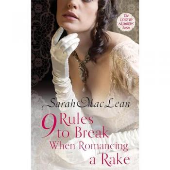 Nine Rules to Break When Romancing a Rake: Number 1 in series (Love by Numbers)