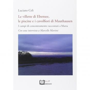 Le villette di Ebensee, le piscine e i cavolfiori di Mauthausen. I campi di concentramento raccontati a Marta. Con una intervista a Marcello Martini