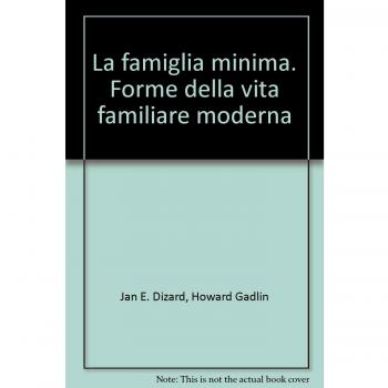 La famiglia minima. Forme della vita familiare moderna