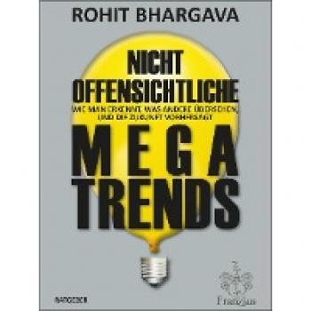 Rohit Bhargava Nicht Offensichtliche Megatrends: Wie Man Erkennt, Was Andere Übersehen, Und Die Zukunft Vorhersagt (Deutsche Erstausgabe)