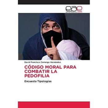 Camargo Hernández, David Francisco: CÓDIGO MORAL PARA COMBATIR LA PEDOFILIA