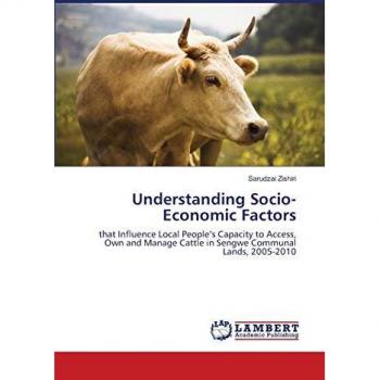 Understanding Socio-Economic Factors: that Influence Local People’s Capacity to Access, Own and Manage Cattle in Sengwe Communal Lands, 2005-2010