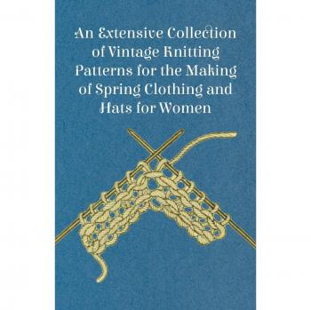 An Extensive Collection of Vintage Knitting Patterns for the Making of Spring Clothing and Hats for Women