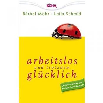 Arbeitslos und trotzdem glücklich: Chancen ergreifen und die Zeit sinnvoll nutzen