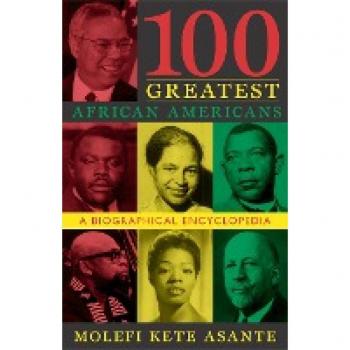Asante, Molefi Kete: 100 Greatest African Americans: A Biographical Encyclopedia