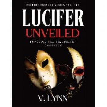 Lucifer Unveiled: Exposing the Kingdom of Darkness