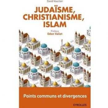 Judaïsme, christianisme, islam : points communs et divergences