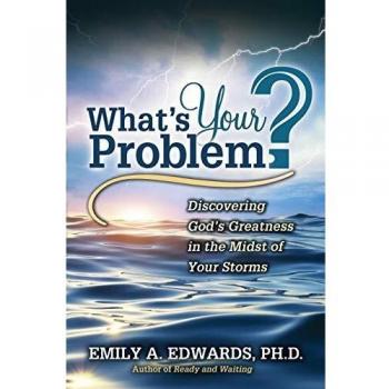 What's Your Problem? Discovering God's Greatness in the Midst of Your Storms