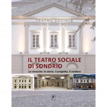 Il teatro sociale di Sondrio. La rinascita: la storia, il progetto, il cantiere
